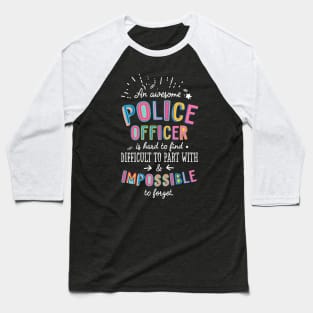 An awesome Police Officer Gift Idea - Impossible to Forget Quote Baseball T-Shirt